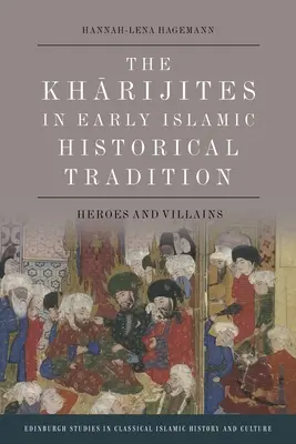 Kharijiții în tradiția istorică islamică timpurie: Eroi și răufăcători - The Kharijites in Early Islamic Historical Tradition: Heroes and Villains