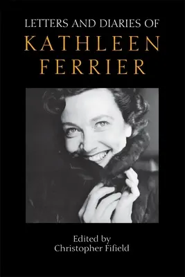 Scrisorile și jurnalele lui Kathleen Ferrier: Ediție revizuită și mărită - Letters and Diaries of Kathleen Ferrier: Revised and Enlarged Edition