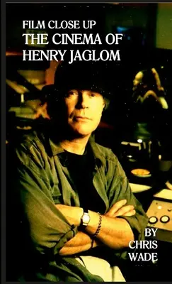 Film de aproape: Cinema-ul lui Henry Jaglom (Film Close Up: The Cinema of Henry Jaglom) - Film Close Up: The Cinema of Henry Jaglom