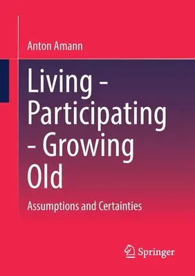 A trăi - a participa - a îmbătrâni: Presupuneri și certitudini - Living - Participating - Growing Old: Assumptions and Certainties