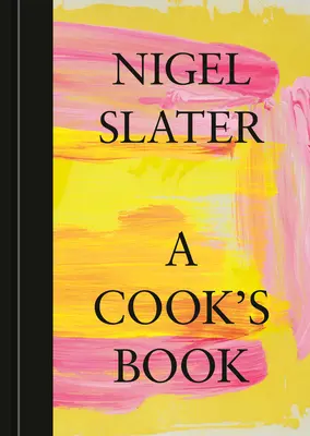 A Cook's Book: The Essential Nigel Slater [O carte de bucate] - A Cook's Book: The Essential Nigel Slater [A Cookbook]