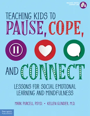 Teaching Kids to Pause, Cope, and Connect: Lecții pentru învățarea socio-emoțională și mindfulness - Teaching Kids to Pause, Cope, and Connect: Lessons for Social Emotional Learning and Mindfulness