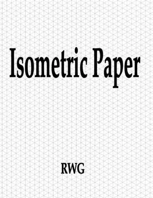 Hârtie isometrică: 200 pagini 8.5 X 11 - Isometric Paper: 200 Pages 8.5 X 11