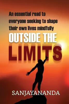 În afara limitelor: O lectură esențială pentru toți cei care doresc să își modeleze propria viață în mod conștient - Outside the Limits: An essential read to everyone seeking to shape their own lives mindfully