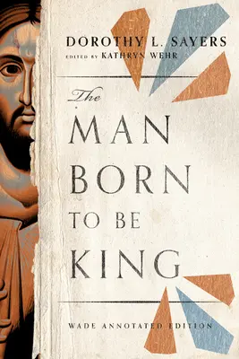 Omul născut să fie rege: Wade Annotated Edition - The Man Born to Be King: Wade Annotated Edition