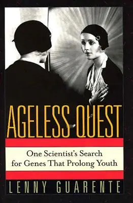 Ageless Quest: Căutarea de către un om de știință a genelor care prelungesc tinerețea - Ageless Quest: One Scientist's Search for the Genes That Prolong Youth