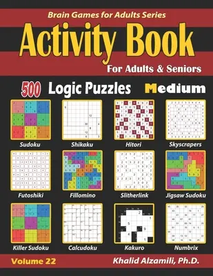 Carte de activități pentru adulți și seniori: 500 de puzzle-uri logice medii (Sudoku - Fillomino - Kakuro - Futoshiki - Hitori - Slitherlink - Killer Sudoku - Calcudo - Activity Book for Adults & Seniors: 500 Medium Logic Puzzles (Sudoku - Fillomino - Kakuro - Futoshiki - Hitori - Slitherlink - Killer Sudoku - Calcudo
