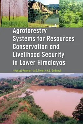 Sisteme agroforestiere pentru conservarea resurselor și asigurarea mijloacelor de subzistență în Himalaya Inferioară - Agroforestry Systems for Resource Conservation and Livelihood Security in Lower Himalays
