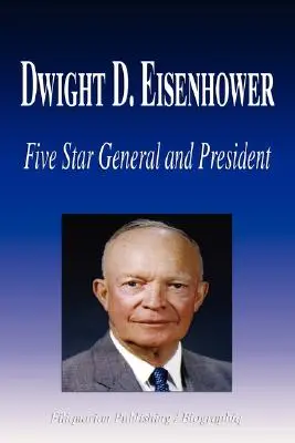 Dwight D. Eisenhower - General de cinci stele și președinte (Biografie) - Dwight D. Eisenhower - Five Star General and President (Biography)