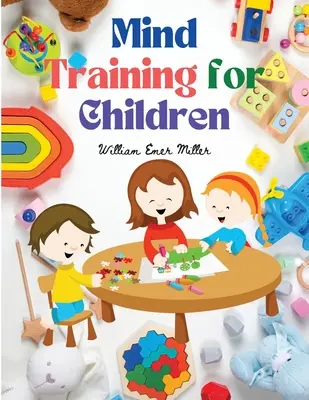 Antrenarea minții pentru copii: Jocuri educative care antrenează simțurile - Mind Training for Children: Educational Games that Train the Senses