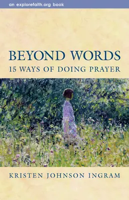 Dincolo de cuvinte: 15 moduri de a te ruga - Beyond Words: 15 Ways of Doing Prayer