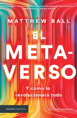 El Metaverso: Y Cmo Lo Revolucionar Todo / Metaversul: And How It Will Revolutionize Everything (Ediția spaniolă) - El Metaverso: Y Cmo Lo Revolucionar Todo / The Metaverse: And How It Will Revolutionize Everything (Spanish Edition)