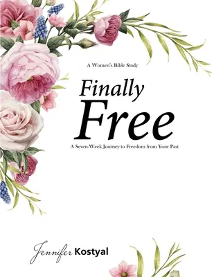 În sfârșit Studiu biblic gratuit: O călătorie de șapte săptămâni către eliberarea de trecutul tău - Finally Free Bible Study: A Seven-Week Journey to Freedom from Your Past