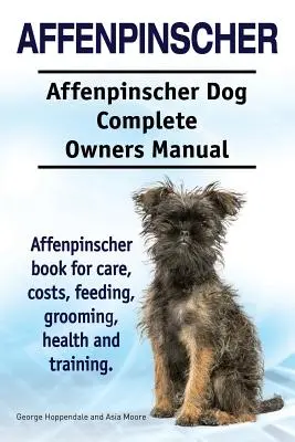 Affenpinscher. Affenpinscher Câine Manual complet de stăpânire. Carte Affenpinscher pentru îngrijire, costuri, hrănire, toaletare, sănătate și dresaj. - Affenpinscher. Affenpinscher Dog Complete Owners Manual. Affenpinscher book for care, costs, feeding, grooming, health and training.