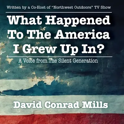 Ce s-a întâmplat cu America în care am crescut? O voce din generația tăcută - What Happened To The America I Grew Up In?: A Voice from The Silent Generation