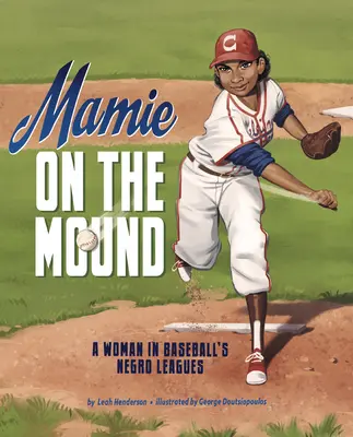 Mamie on the Mound: O femeie în ligile negre de baseball - Mamie on the Mound: A Woman in Baseball's Negro Leagues