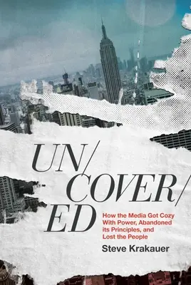 Uncovered: Cum mass-media a devenit confortabilă cu puterea, și-a abandonat principiile și a pierdut poporul - Uncovered: How the Media Got Cozy with Power, Abandoned Its Principles, and Lost the People