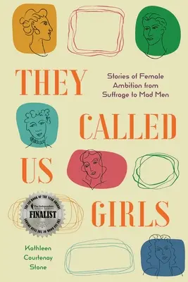 Ne-au numit fete: Povești de ambiție feminină de la Sufrage la Mad Men - They Called Us Girls: Stories of Female Ambition from Suffrage to Mad Men