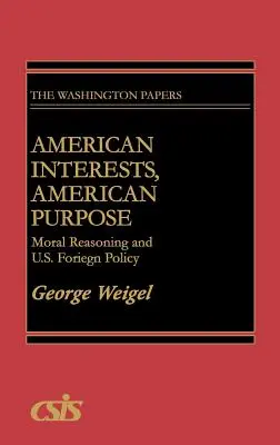 Interesele americane, scopul american: raționamentul moral și politica externă a SUA - American Interests, American Purpose: Moral Reasoning and U.S. Foreign Policy