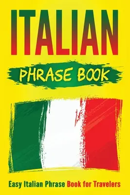 Italian Phrase Book: Easy Italian Phrase Book pentru călători - Italian Phrase Book: Easy Italian Phrase Book for Travelers