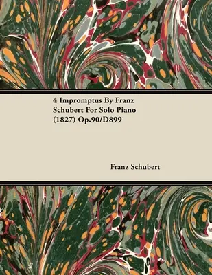 4 Impromptus de Franz Schubert pentru pian solo (1827) Op.90/D899 - 4 Impromptus By Franz Schubert For Solo Piano (1827) Op.90/D899