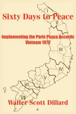 Șaizeci de zile pentru pace: Punerea în aplicare a acordurilor de pace de la Paris - Vietnam 1973 - Sixty Days to Peace: Implementing the Paris Peace Accords -- Vietnam 1973