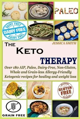 Terapia Keto: Peste 180 de rețete ketogenice prietenoase cu alergii AIP, Paleo, fără lactate, fără gluten, integrale și fără cereale pentru vindecare și w - The Keto Therapy: Over 180 AIP, Paleo, Dairy-Free, Non-Gluten, Whole and Grain-less Allergy-Friendly Ketogenic recipes for healing and w