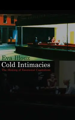 Cold Intimacies: Crearea capitalismului emoțional - Cold Intimacies: The Making of Emotional Capitalism