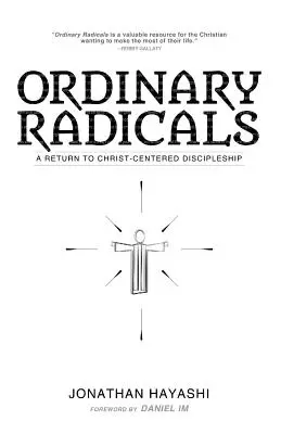 Ordinary Radicals (Radicali obișnuiți): O întoarcere la ucenicia centrată pe Hristos (A Return to Christ-Centered Discipleship) - Ordinary Radicals: A Return to Christ-Centered Discipleship