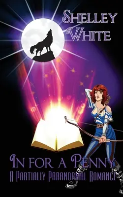 In for a Penny: o poveste de dragoste parțial paranormală - In for a Penny: a partially paranormal romance