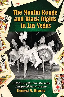 Moulin Rouge și drepturile negrilor în Las Vegas: O istorie a primului hotel-casino cu integrare rasială - Moulin Rouge and Black Rights in Las Vegas: A History of the First Racially Integrated Hotel-Casino