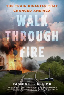 Walk Through Fire: Dezastrul feroviar care a schimbat America - Walk Through Fire: The Train Disaster That Changed America