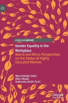 Egalitatea de gen la locul de muncă: Perspective macro și micro asupra statutului femeilor cu studii superioare - Gender Equality in the Workplace: Macro and Micro Perspectives on the Status of Highly Educated Women
