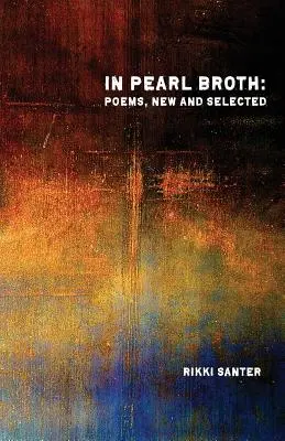 In Pearl Broth: Poeme noi și selectate - In Pearl Broth: Poems New and Selected