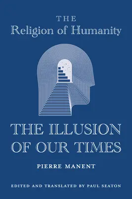 Religia umanității: Iluzia timpurilor noastre - The Religion of Humanity: The Illusion of Our Times