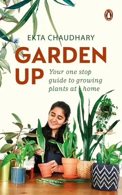 Garden Up: Ghidul dvs. unic pentru cultivarea plantelor la domiciliu - Garden Up: Your One Stop Guide to Growing Plants at Home