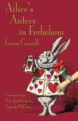 Ailice's Anters in Ferlielann: Aventurile lui Alice în Țara Minunilor în scoțiană nord-estică (dorică) - Ailice's Anters in Ferlielann: Alice's Adventures in Wonderland in North-East Scots (Doric)