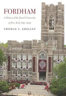 Fordham, o istorie a universității iezuite din New York: 1841-2003 - Fordham, a History of the Jesuit University of New York: 1841-2003