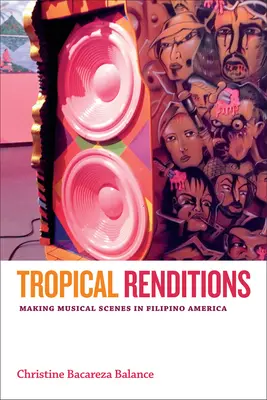 Tropical Renditions: Realizarea de scene muzicale în America filipineză - Tropical Renditions: Making Musical Scenes in Filipino America