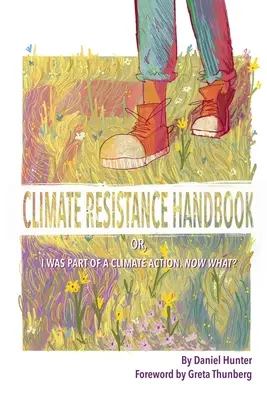 Manual de rezistență la schimbările climatice: Sau, am luat parte la o acțiune privind clima. Ce se întâmplă acum? - Climate Resistance Handbook: Or, I was part of a climate action. Now what?
