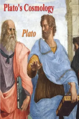 Cosmologia lui Platon: Timaeus al lui Platon - Plato's Cosmology: The Timaeus of Plato