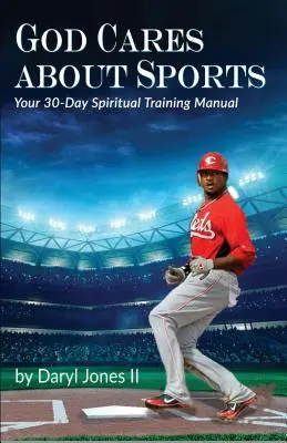 Lui Dumnezeu îi pasă de sport: Manualul tău de pregătire spirituală pentru 30 de zile - God Cares About Sports: Your 30-Day Spiritual Training Manual