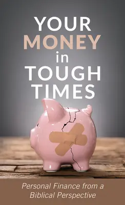 Banii tăi în vremuri grele: Finanțe personale dintr-o perspectivă biblică - Your Money in Tough Times: Personal Finance from a Biblical Perspective