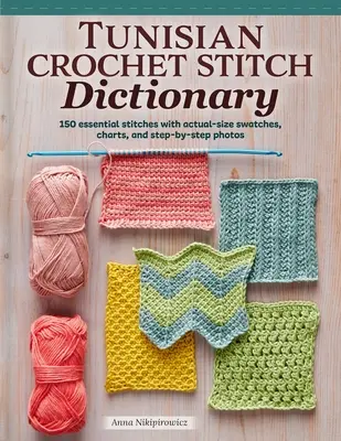Dicționar de cusături croșetate tunisiene: 150 de cusături esențiale cu eșantioane de dimensiuni reale, grafice și fotografii pas cu pas - Tunisian Crochet Stitch Dictionary: 150 Essential Stitches with Actual-Size Swatches, Charts, and Step-By-Step Photos