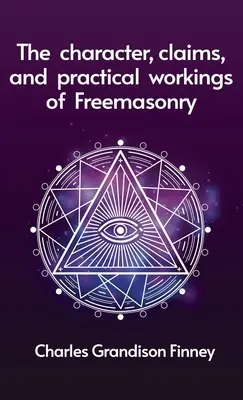 Caracterul, pretențiile și lucrările practice ale francmasoneriei Hardcover - Character, Claims and Practical Workings of Freemasonry Hardcover