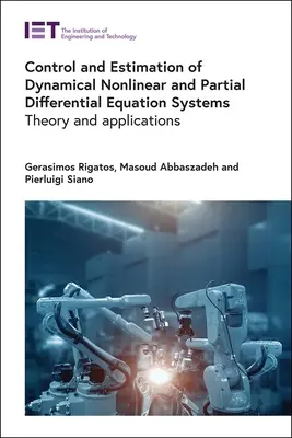 Controlul și estimarea sistemelor dinamice neliniare și cu ecuații diferențiale parțiale: Teorie și aplicații - Control and Estimation of Dynamical Nonlinear and Partial Differential Equation Systems: Theory and Applications