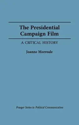Filmul campaniei prezidențiale: O istorie critică - The Presidential Campaign Film: A Critical History
