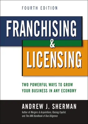 Franciza și licențierea: Două modalități puternice de a vă dezvolta afacerea în orice situație economică - Franchising and Licensing: Two Powerful Ways to Grow Your Business in Any Economy