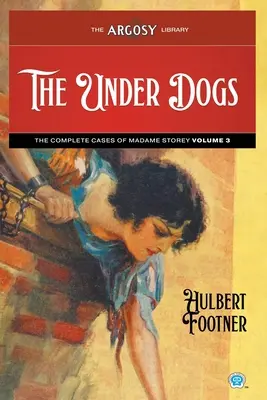 The Under Dogs: Cazurile complete ale lui Madame Storey, volumul 3 - The Under Dogs: The Complete Cases of Madame Storey, Volume 3