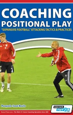 Coaching Positional Play - ''Expansive Football'' Tactici și practici de atac - Coaching Positional Play - ''Expansive Football'' Attacking Tactics & Practices